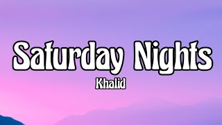 Khalid - Saturday Nights (Lyrics)