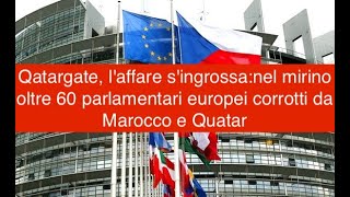 Qatargate, l'affare s'ingrossa:nel mirino oltre 60 parlamentari europei corrotti da Marocco e Quatar