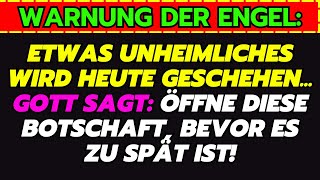 ETWAS UNHEIMLICHES WIRD HEUTE GESCHEHEN... GOTT SAGT: ÖFFNE DIESE BOTSCHAFT, BEVOR ES ZU SPÄT IST!