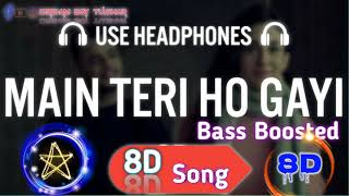 Main Teri Ho Gayi (8D AUDIO) || Millind Gaba || Latest Punjabi Song ||  By Dream Boy Tushar