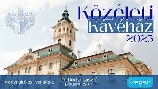 Közéleti Kávéház - vendég Botka László, Szeged polgármestere 2023.01.25.