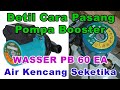 Cara Pemasangan Pompa Pendorong Wasser PB-60EA | Water Booster pump Air Makin Kencang