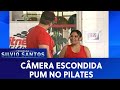 Pum no Pilates | Câmeras Escondidas (21/08/20)