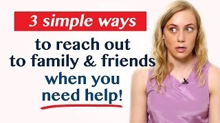 NEED HELP? 3 Simple Ways to Reach out to Friends or Family! | Kati Morton