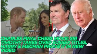 CHARLES FINAL CHESS MOVE: Sir Timothy Takes Over Sussex Titles, Harry & Meghan Prove It In New Video