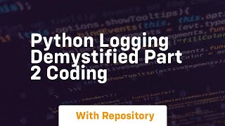 python logging demystified part 2 coding