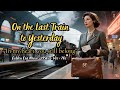 On the Last Train to Yesterday 🚂 A Heartfelt 1950s Cinematic Ballad | Sound of Moc