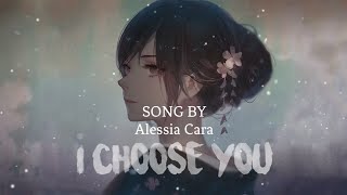 Nightcore》•《I choose you》•《by Alessia Cara》•《WITH LYRICS》