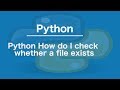 Python How do I check whether a file exists