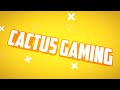 cactus gaming intro check desc