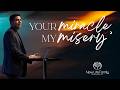 Your Miracle, My Misery | Pastor Robert Chapa