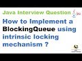 How to Implement a BlockingQueue using intrinsic locking mechanism ?