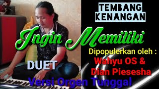 KARAOKE INGIN MEMILIKI (WAHYU OS DAN DIAN PIESESHA) (POP KENANGAN)