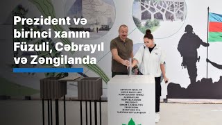 Prezident və birinci xanım Füzuli, Cəbrayıl və Zəngilanda