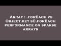 Array : .forEach vs Object.keys().forEach performance on sparse arrays