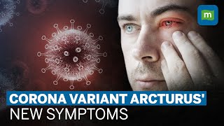Coronavirus Variant Arcturus: What Are Its New Symptoms? | Omicron XBB.1.16 Variant Explained