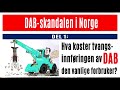 dab skandalen i norge del 1 hva koster tvangsinnføringen av dab den norske forbruker