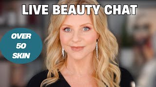 Live Beauty Chat for Women with Mature Skin #over50beauty