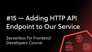 #15 Adding HTTP API Endpoints to Our Serverless Framework Service
