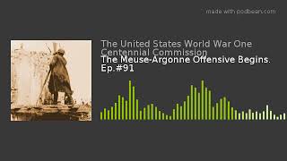 The Meuse-Argonne Offensive Begins. Ep.#91