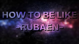 How To Be Like Rubaen v2 - Map Showcase