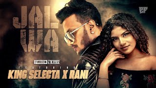 KING SELECTA X RANI DATAI || JALWA || 2FAMOUSCRW || PROD.BY SLCTBTS