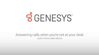 Genesys University: Answering Calls When You're Not at Your Desk in Interaction Desktop