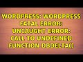 Wordpress: WordPress Fatal error: Uncaught Error: Call to undefined function dbDelta()