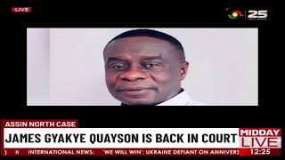 Assin North Case: James Gyakye Quayson Is Back In Court