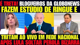 TRETA AO VIVO! APÓS ENTREVISTA POLÊMICA DE LULA BLOGUEIROS DA GLOBONEWS  PARTE PRA CIMA UM DO OUTRO