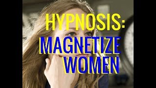 Hypnosis: Be A MAGNET For Women. Attract Women Mind Programming