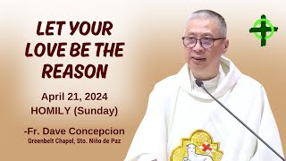 LET YOUR LOVE BE THE REASON - Homily by Fr. Dave Concepcion on April 21, 2024  G