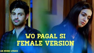 Woh Pagal Si - OST (Lyrics) Female Version | Akhiyan Nu Teri Deed Di Panah Chahie | Ak Music lyrics