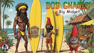 Big Midget - Bob Gnarly