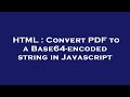HTML : Convert PDF to a Base64-encoded string in Javascript