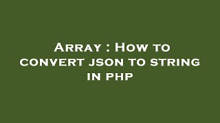 Array : How to convert json to string in php