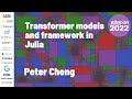 Transformer Models and Framework in Julia | Peter Cheng | JuliaCon 2022