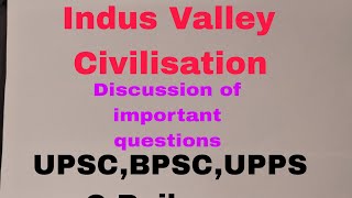 Indus valley civilisation part 2 important questions discussion for UPSC,BPSC,UPPSC