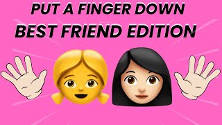 Put A Finger Down ~ BEST FRIEND EDITION