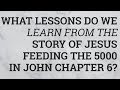 What Lessons Do We Learn from the Story of Jesus Feeding the 5000 in John Chapter 6?