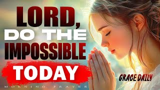 Lord, Do the Impossible Today | A Burning Morning Prayer for Daily Miracles | Morning Prayer