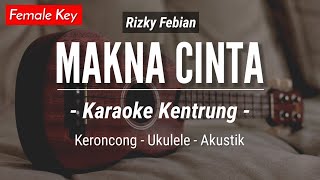Makna Cinta (KARAOKE KENTRUNG) - Rizky Febian ft. Idgitaf (Karaoke Akustik | Keroncong | Ukulele)