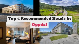 Top 5 Recommended Hotels In Oppdal | Best Hotels In Oppdal