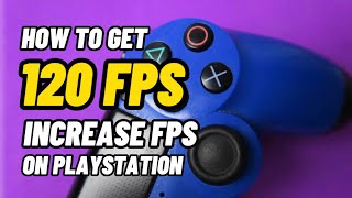 HOW TO GET 120 FPS Increase FpsON PS4 Fast PERFORMANCE TUTORIAL