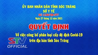 STV - Quyết định V/v Công bố phân loại cấp độ dịch COVID-19 trên địa bàn tỉnh Sóc Trăng