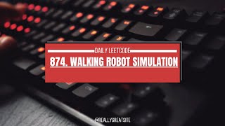 LeetCode 874: Walking Robot Simulation | Medium Problem Solution & Walkthrough