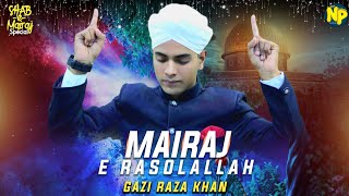 New Mairaj Special Kalam 2022 || Mairaj E Rasolullah || Gazi Raza Khan || Noori Production