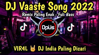 DJ VAASTE SONG REMIX 2022 PALING ENAK SEDUNIA