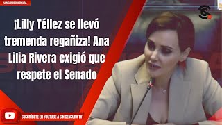 ¡Lilly Téllez se llevó tremenda regañiza! Ana Lilia Rivera exigió que respete el Senado