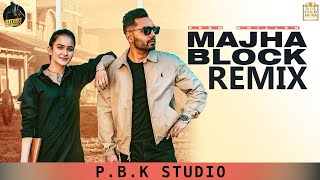 Majha Block Remix | Prem Dhillon | Roopi Gill | Sanb | Sukh Sanghera | ft. P.B.K Studio
